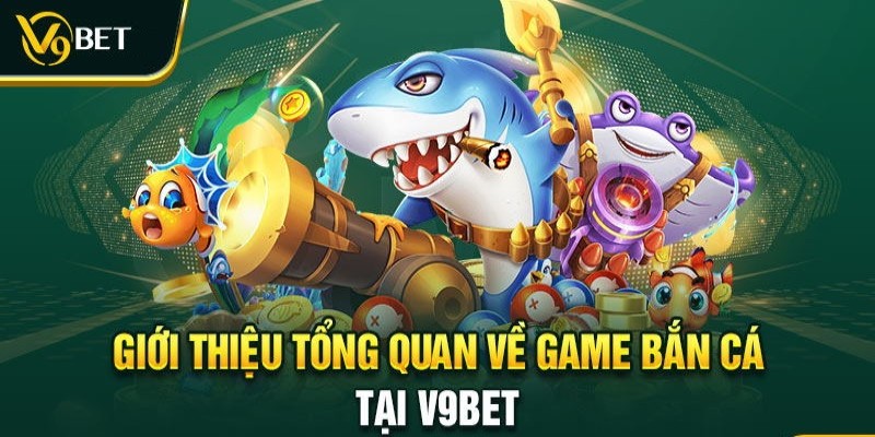 Tổng quan về sảnh bản cá V9bet